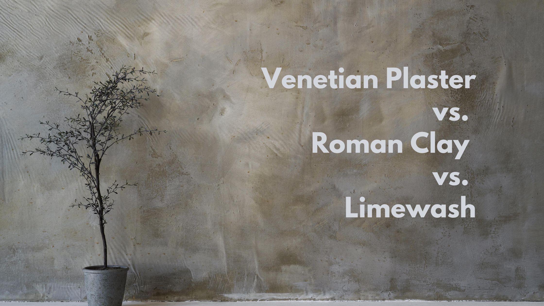 Venetian Plaster vs. Roman Clay vs. Limewash